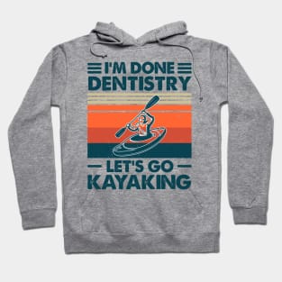 I'm Done Dentistry, Let's Go Kayaking Hoodie